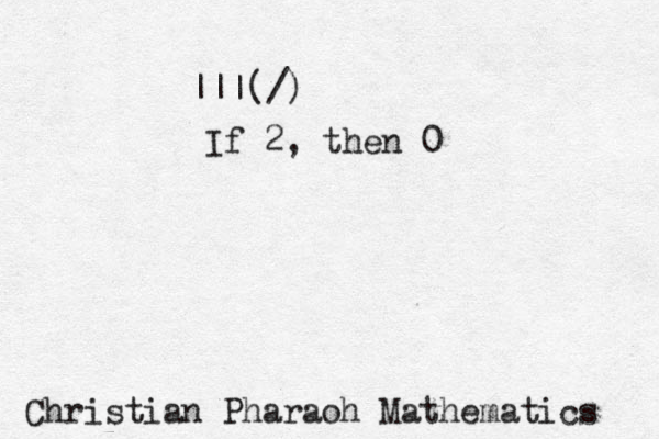 Christian Pharaoh Mathematics |||(/) If 2, then 0 