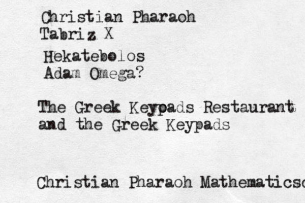 Christian Pharaoh Mathematicsc Christian Pharaoh Tabriz X z Hekatebolos Adam Omega? The Greek Keyo pads Restaurant and the Greek Keypads 
