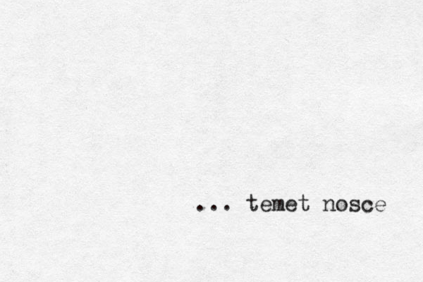 ... temet nosce 