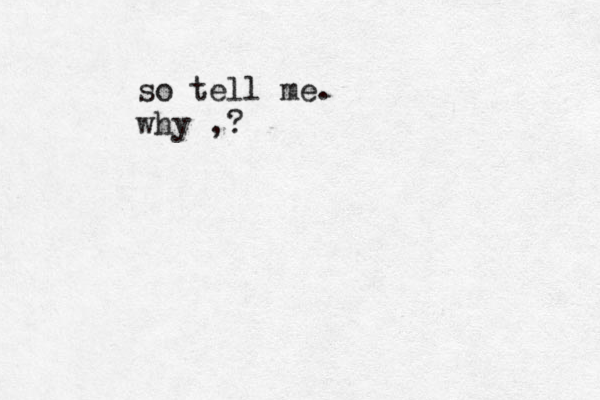 so tell me. why ,?