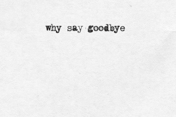 why say goodbye 