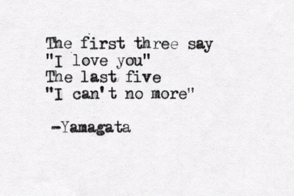 The first three say "I love you" The last five "I can't no more" -Yamagata