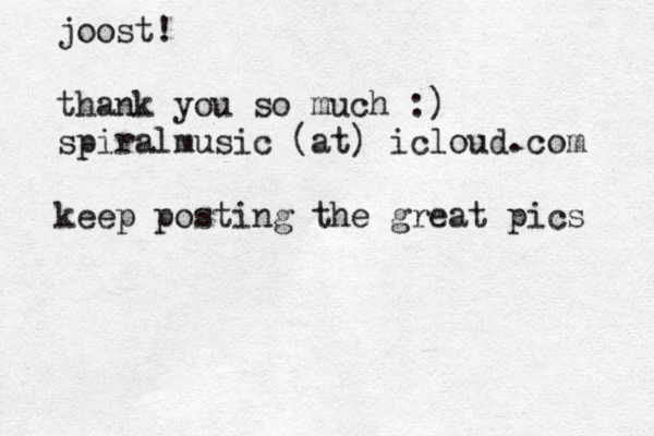joost! thank you so much :) spiralmusic (at) icloud.com keep posting the great pics 