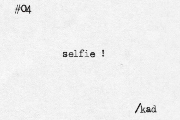 selfie ! #04 /kad 