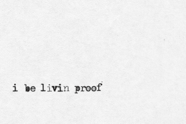 i be livin proof