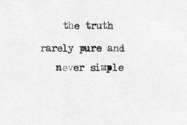 the truth rarely pure and never simple