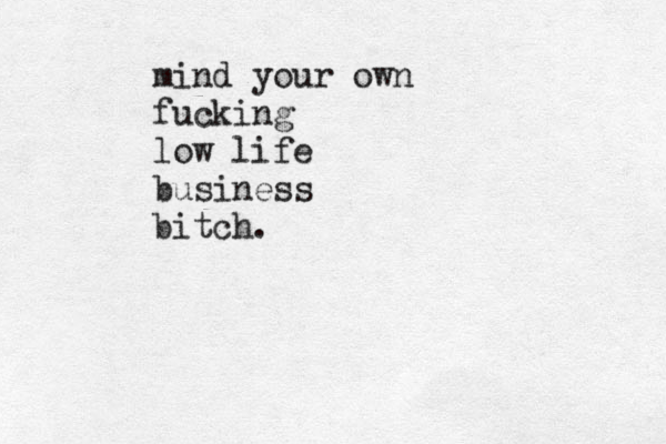 mind your own fucking low life business bitch.