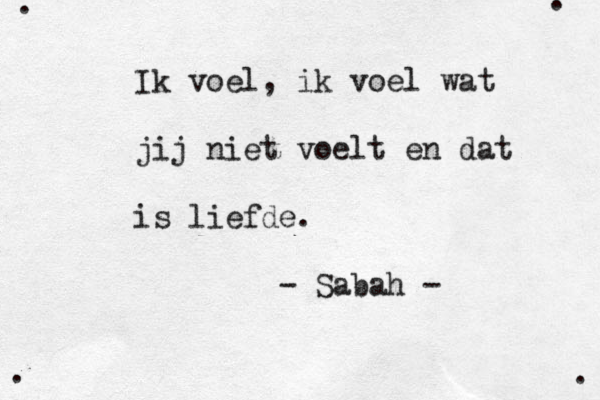 Ik voel, ik voel wat jij niet voelt en dat is liefde. - Sabah - . . . . 