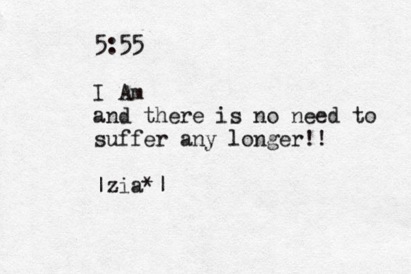 5:55 I Am and there is no need to suffer any longer!! |zia*| 