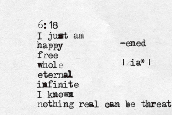 6:18 I just am happy free whole eternal infinite I known x nothing real can be threat -ened |zia*| 
