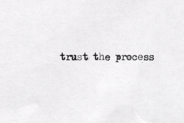 trust the process 