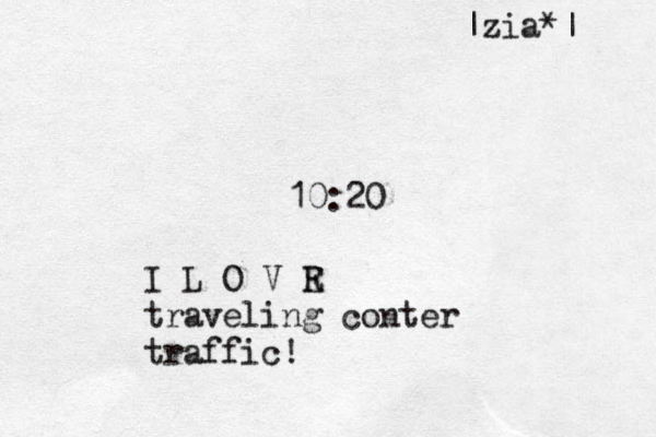 10:20 I L O V R E traveling conter traffic! |zia*| 