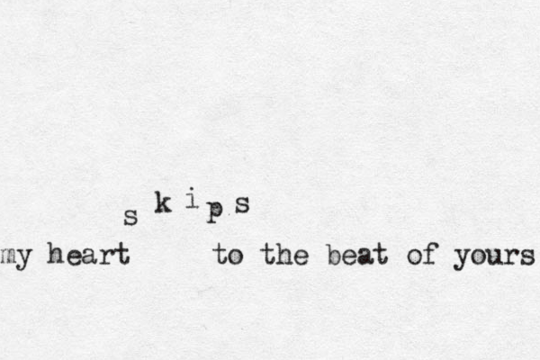 my heart to the beat of yours s k i p s 