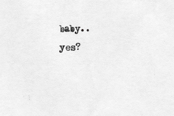 baby.. yes?