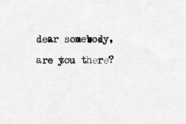 dear somevody b b , are tou there? y 