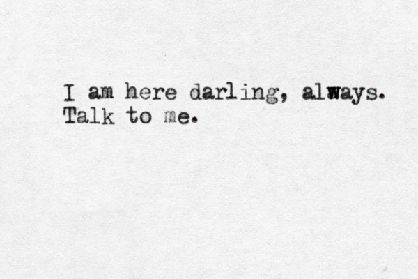 I am here darling, alaays w w . Talk to me. 