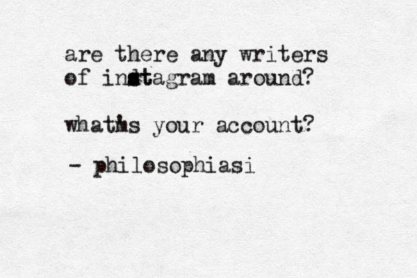 are there any writers of indt s stagram around? whatm 's your account? - philosophiasi