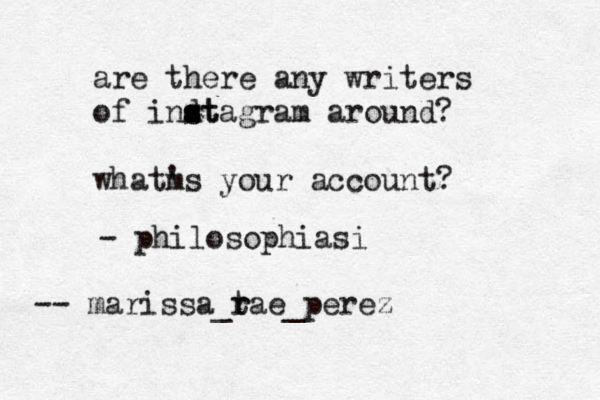 are there any writers of indt s stagram around? whatm 's your account? - philosophiasi -- marissa_ta r r e_perez