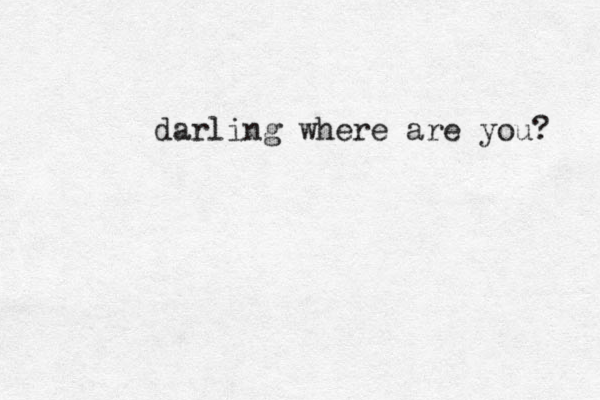 darling where are you? 