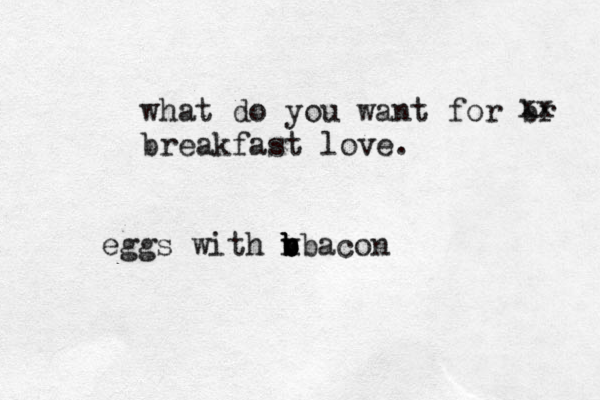 what do you want for br breakfast love. xx eggs with v n b b bbacon