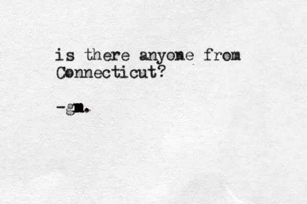 is there anyone from Connecticut? -gn m m m. 