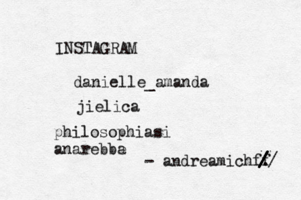 INSTAGRAM @@danielle_amanda jielica philosophiasi anarebbe a - andreamichff . / / / / / 