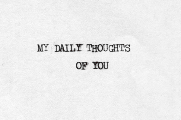 MY DAILY THOUGHTS OF YOU 