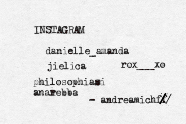 INSTAGRAM @@danielle_amanda jielica philosophiasi anarebbe a - andreamichff . / / / / / rox___xo 