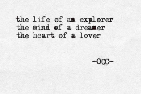 the life of an explorer the mind of a dreamer the heart of a lover -OCC- 