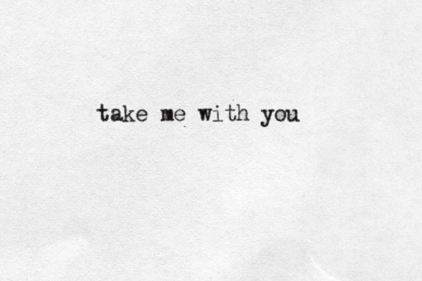 take me with you 