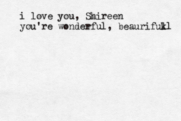 i love you, Shireen you're wonderful, beaurifuk ll 
