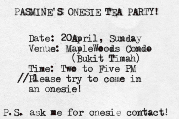 PASMINE'S ONESIE TEA PARTY! Date: 20April, Sunday Venue: MapleWoods Condo (Bukit Timah) Time: Two to Five PM //Please try to come in an onesie! P.S. ask me for onesie contact! 