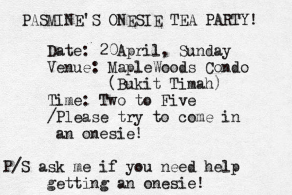 PASMINE'S ONESIE TEA PARTY! Date: 20April, Sunday Venue: MapleWoods Condo (Bukit Timah) Time: Two to Five /Please try to come in an onesie! P/S ask me if you need help getting an onesie!