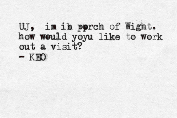 UJ, im ib n pp orch of Wight. how would yoy u like to work out a visit? - KEO