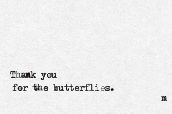Thank you for the butterflies. m 
