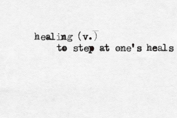 healing (v.) to step at one's heals 
