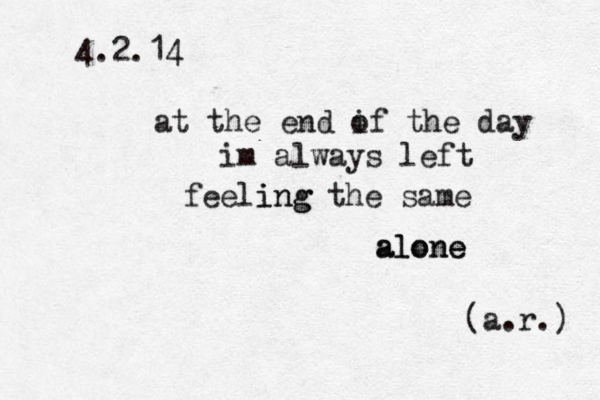4.2.14 at the end if o the day im always left feeling ing the same a al lo on ne e (a.r.) 