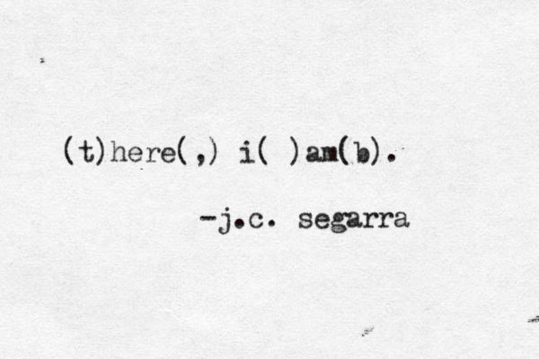 (t)here(,) i( )am(b). -j.c. segarra