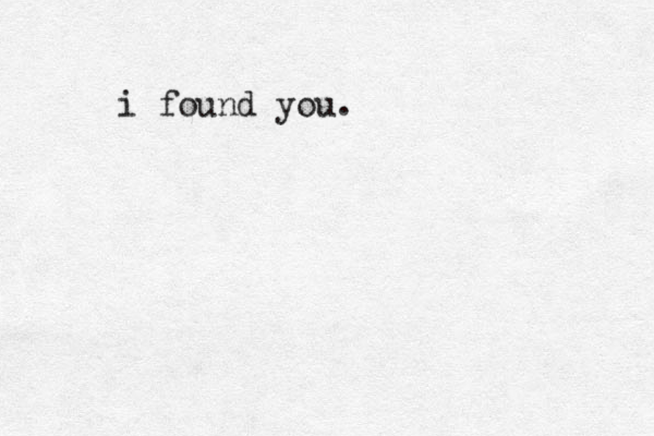 i found you. 