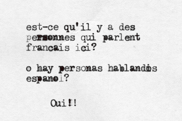 est-ce qu'il y a des personnes qui parlent franç cais ici? o hay personas hablandi os espa ñ nol? Oui!! 
