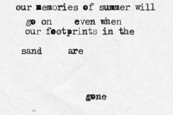 our memories of summer will go on even when our footprints in the sand are gone
