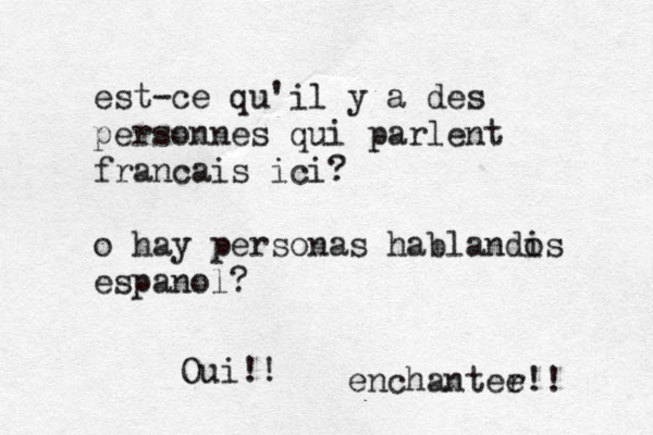 est-ce qu'il y a des personnes qui parlent franç cais ici? o hay personas hablandi os espa ñ nol? Oui!! enchantér ee!! 