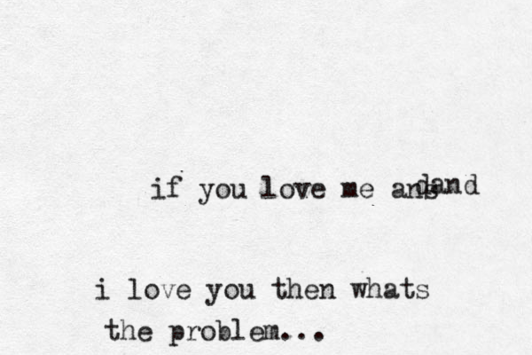 if you love me ans dand i love you then whats the problem...