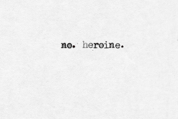 no. heroine.