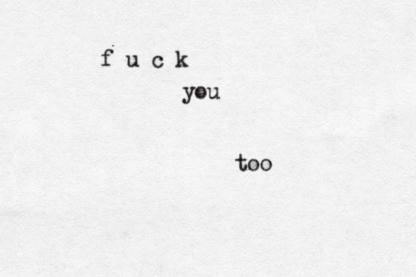 f u c k you too 