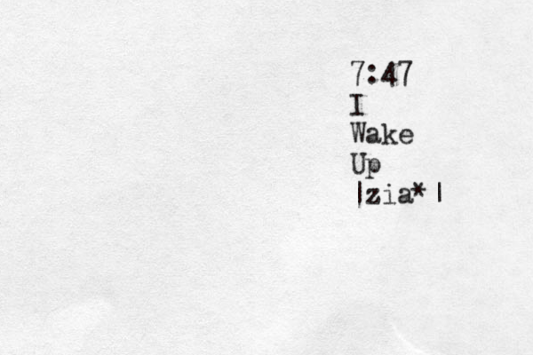 7:47 I Wake Up |zia*| 
