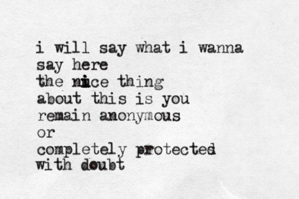 i will say what i wanna say here the nuce thing i i i i about this is you remain anonymous or completely protectes d with doubt 