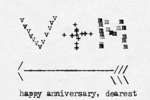 vv v vvvvvvvvv +++++ ++++¥¥+ ¥+ ¥+ mm mmmmm mmm mmmmmmm / \--------------------/// \\\ happy anniversary, dearest ••• 