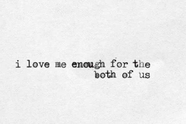 i love me enough for the both of us 