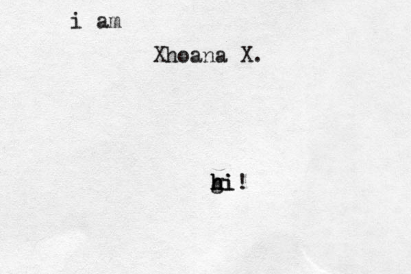 i am Xhoana X. gi h h hi!